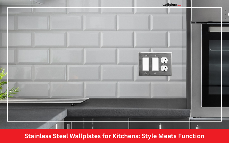 Stainless Steel Wallplates for Kitchens: Style Meets Function in Life’s Busiest Room